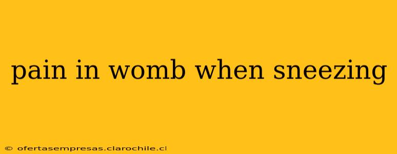pain in womb when sneezing