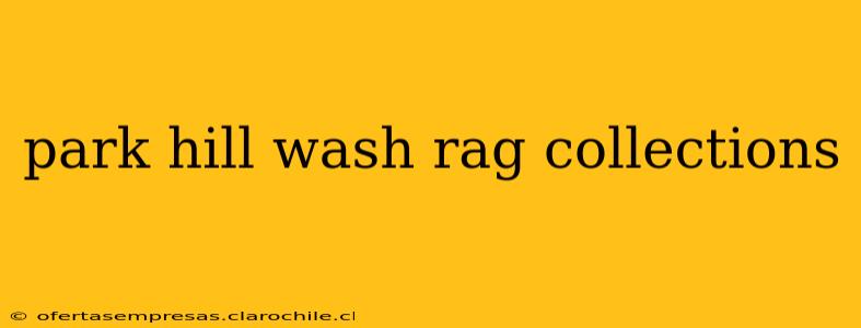 park hill wash rag collections