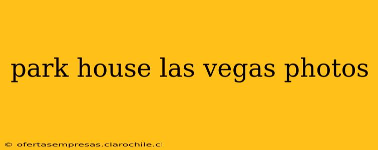 park house las vegas photos