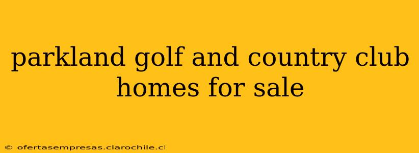 parkland golf and country club homes for sale