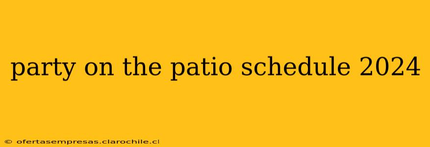 party on the patio schedule 2024