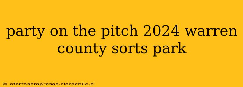 party on the pitch 2024 warren county sorts park