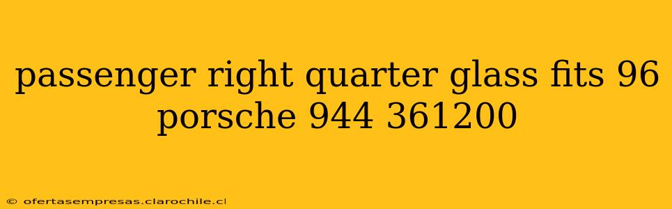 passenger right quarter glass fits 96 porsche 944 361200