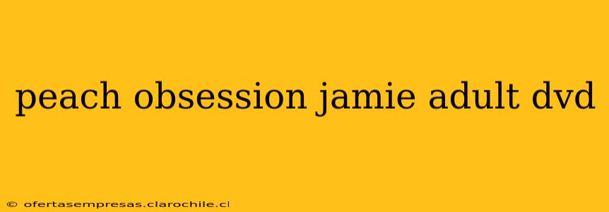 peach obsession jamie adult dvd peach obsession jamie adult dvd