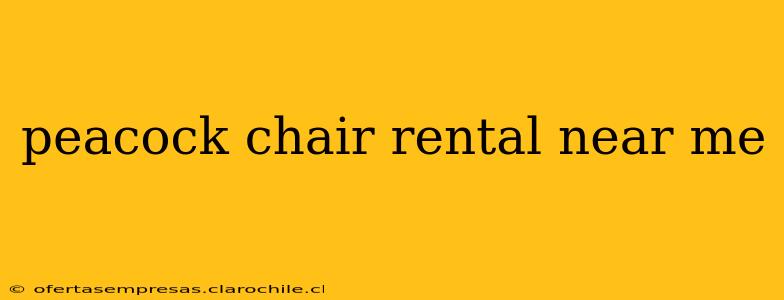 peacock chair rental near me