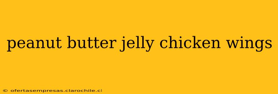peanut butter jelly chicken wings