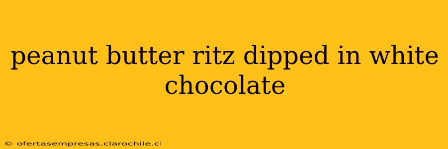 peanut butter ritz dipped in white chocolate