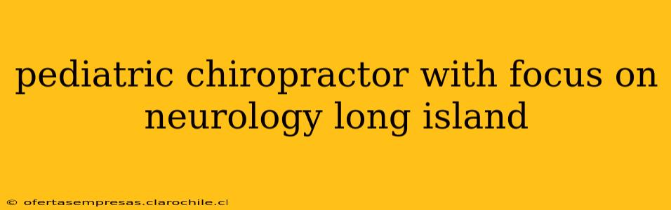 pediatric chiropractor with focus on neurology long island