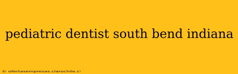 pediatric dentist south bend indiana
