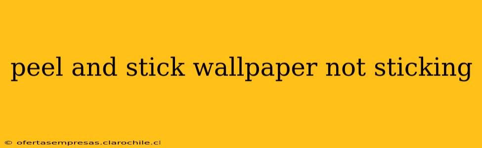 peel and stick wallpaper not sticking