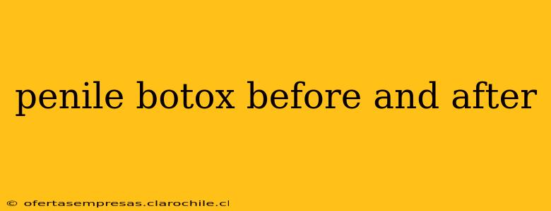 penile botox before and after
