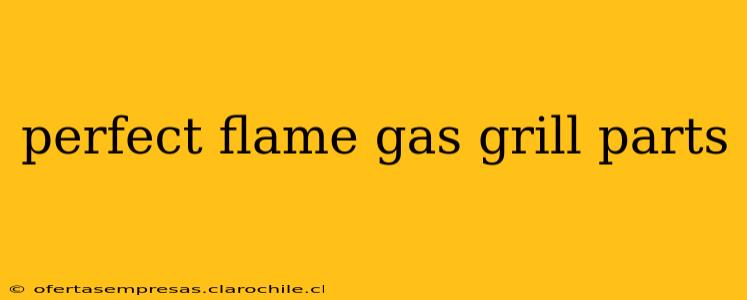 perfect flame gas grill parts