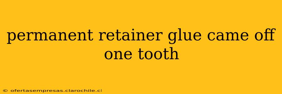 permanent retainer glue came off one tooth
