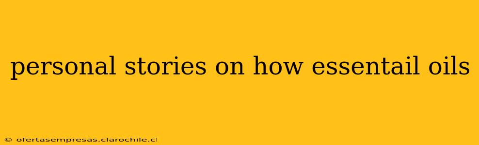 personal stories on how essentail oils
