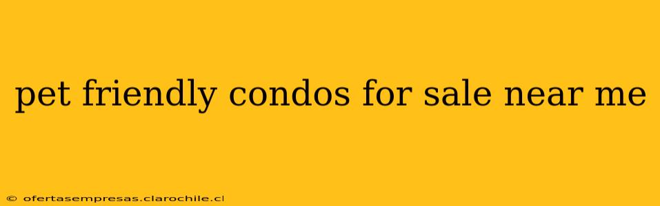 pet friendly condos for sale near me