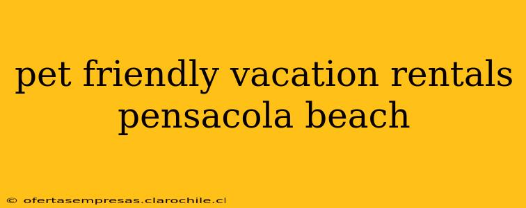 pet friendly vacation rentals pensacola beach