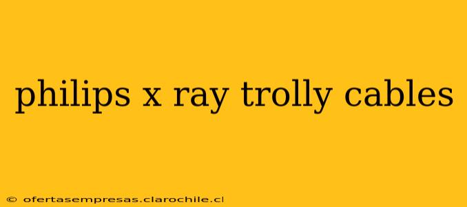 philips x ray trolly cables