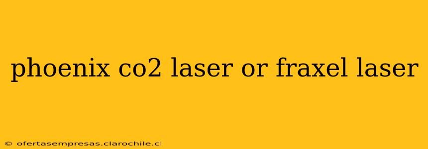 phoenix co2 laser or fraxel laser