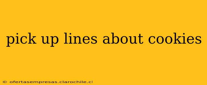 pick up lines about cookies