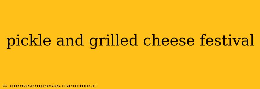 pickle and grilled cheese festival
