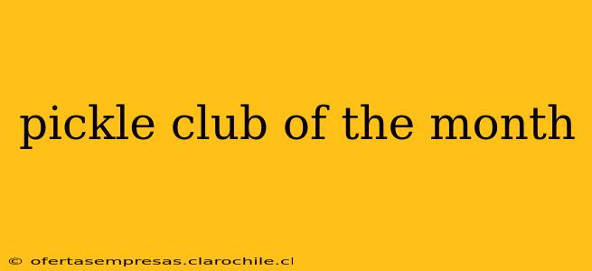 pickle club of the month
