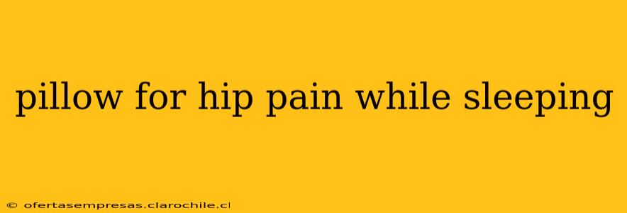pillow for hip pain while sleeping