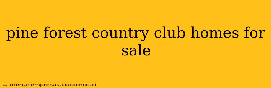 pine forest country club homes for sale
