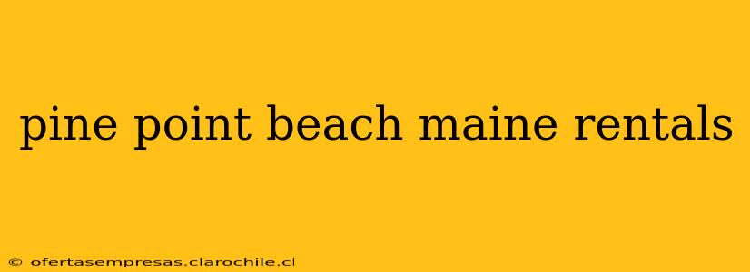 pine point beach maine rentals