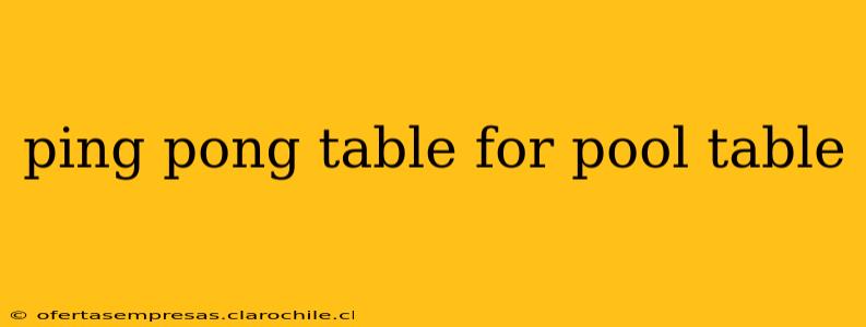 ping pong table for pool table