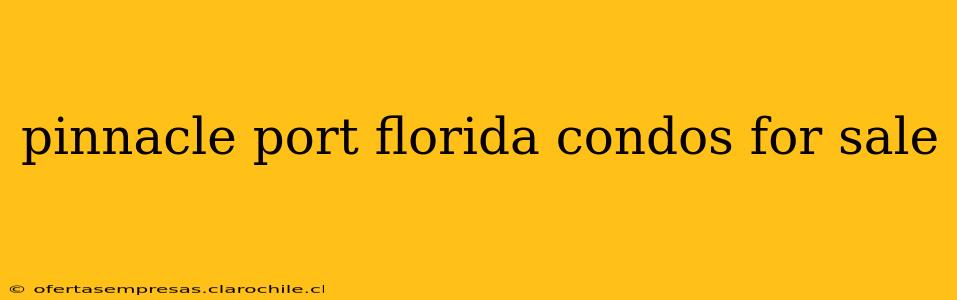 pinnacle port florida condos for sale