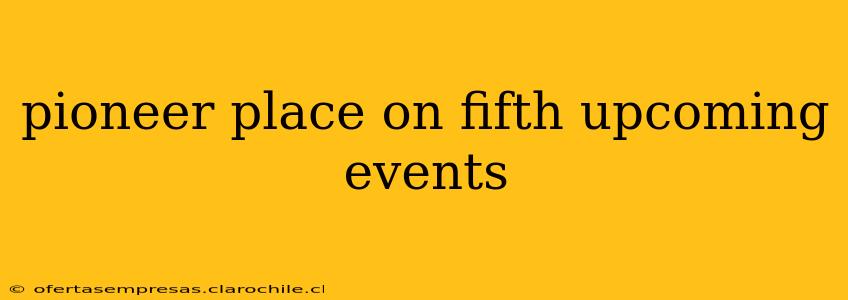 pioneer place on fifth upcoming events