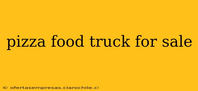 pizza food truck for sale