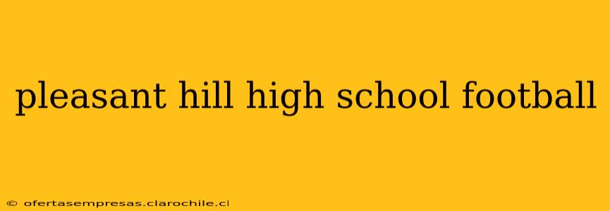 pleasant hill high school football