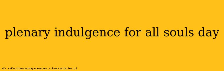 plenary indulgence for all souls day