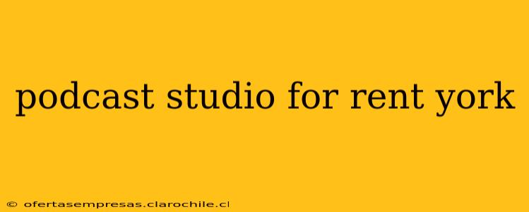 podcast studio for rent york