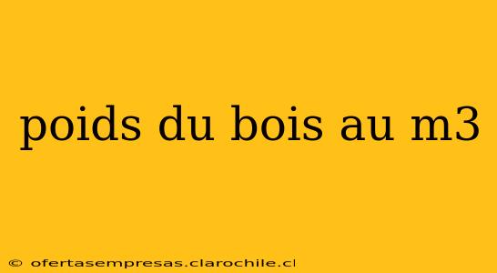 poids du bois au m3