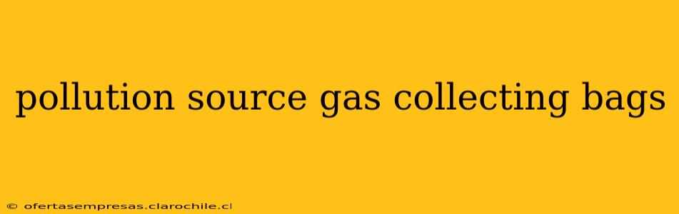 pollution source gas collecting bags