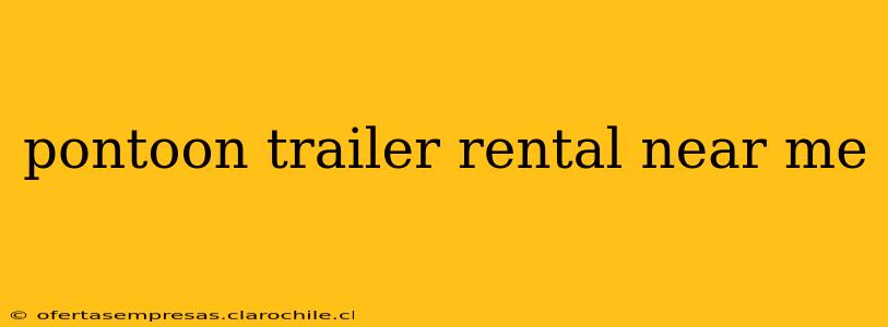 pontoon trailer rental near me