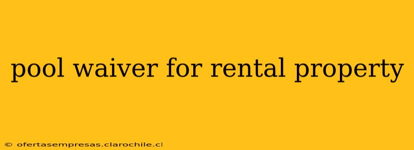 pool waiver for rental property