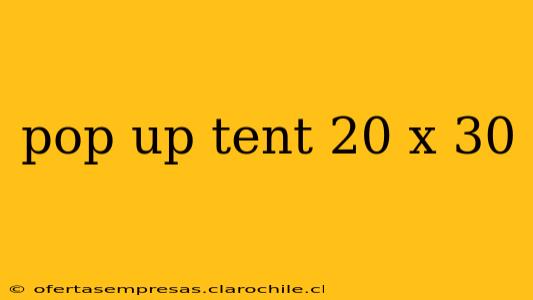 pop up tent 20 x 30