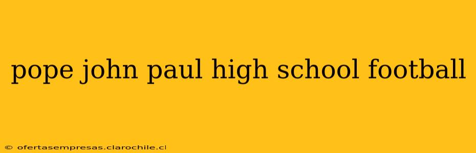 pope john paul high school football
