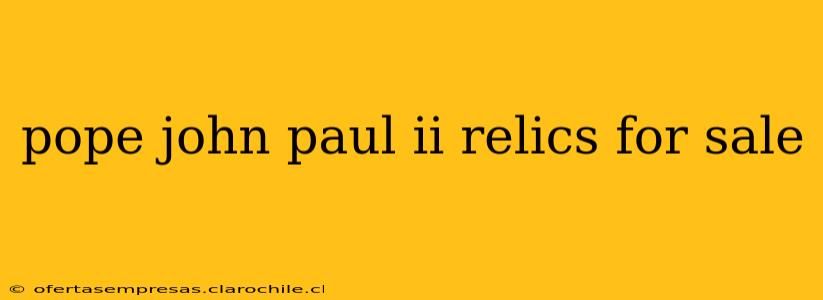 pope john paul ii relics for sale