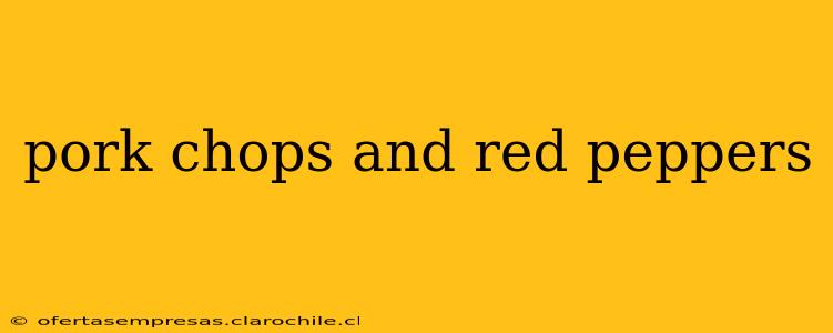 pork chops and red peppers