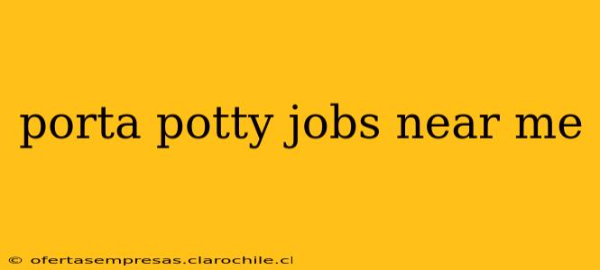 porta potty jobs near me