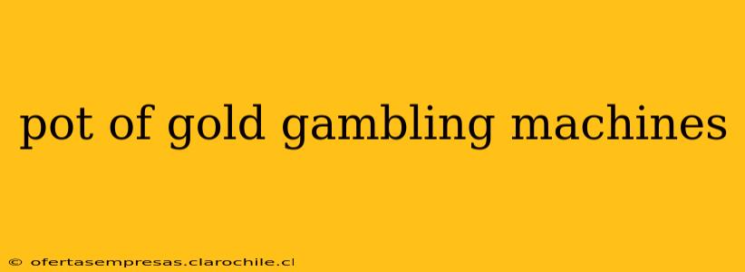 pot of gold gambling machines
