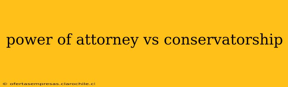 power of attorney vs conservatorship