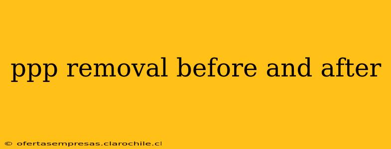ppp removal before and after
