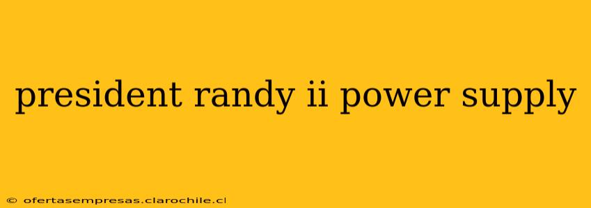 president randy ii power supply