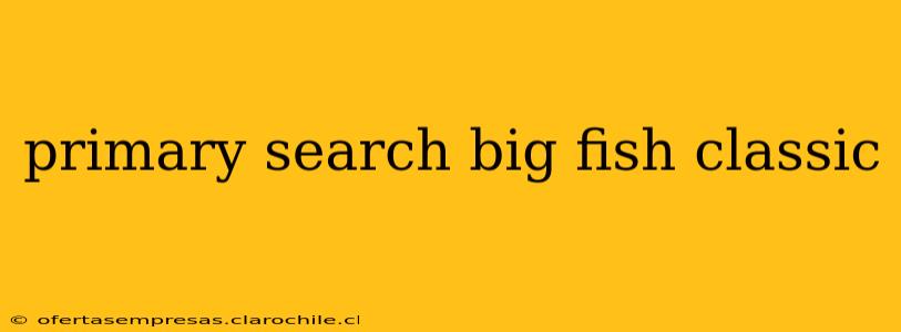 primary search big fish classic