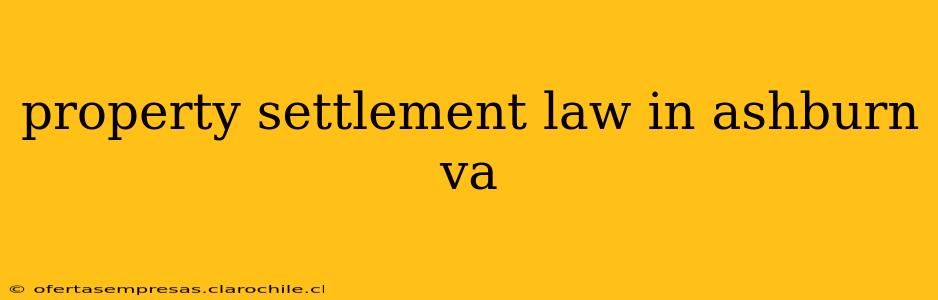 property settlement law in ashburn va